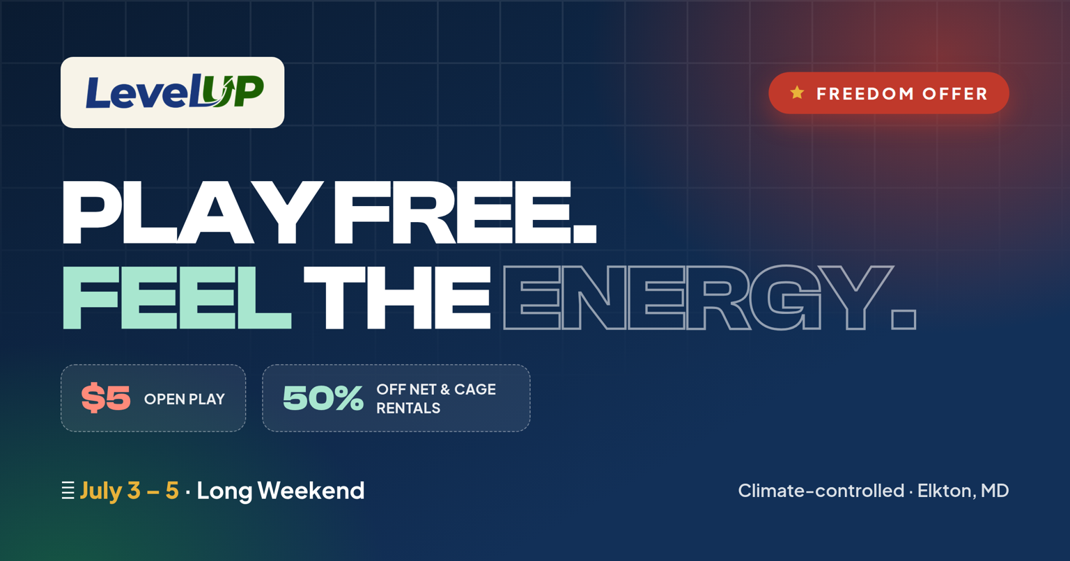 LevelUP Freedom Offer — Play Free, Feel the Energy. $5 open play and 50% off net and cage rentals, July 3 to 5, climate-controlled, Elkton MD.